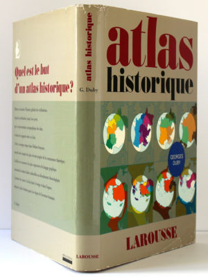 Atlas historique, sous la direction de Georges DUBY. Librairie Larousse, 1978-1984. Jaquette.
