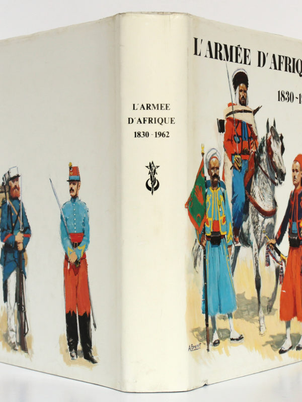 L'Armée d'Afrique, sous la direction du Général R. HURÉ. Éditions Charles-Lavauzelle, 1977. Jaquette : dos et plats.