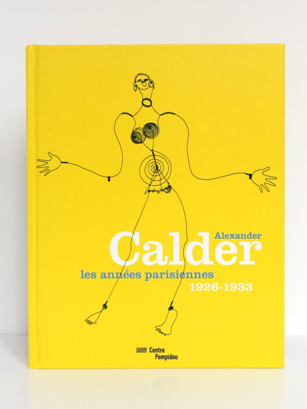Alexander Calder Les années parisiennes 1926-1933. Catalogue de l'exposition au Centre Pompidou en 2009. Couverture.