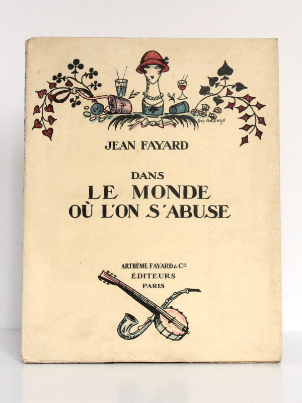 Dans le Monde où l'on s'abuse, Jean FAYARD. Illustrations : Guy ARNOUX, MARTY, SEM, CHAS-LABORDE. Fayard, 1925. Couverture.