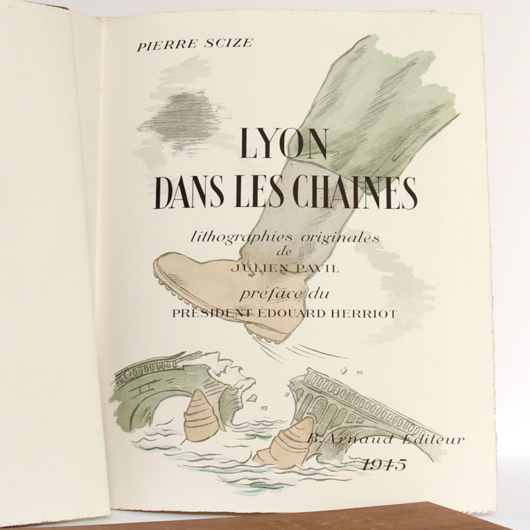 Lyon dans les chaînes, Pierre SCIZE. Illustrations de Julien PAVIL. B. Arnaud Éditeur, 1945. Page titre.