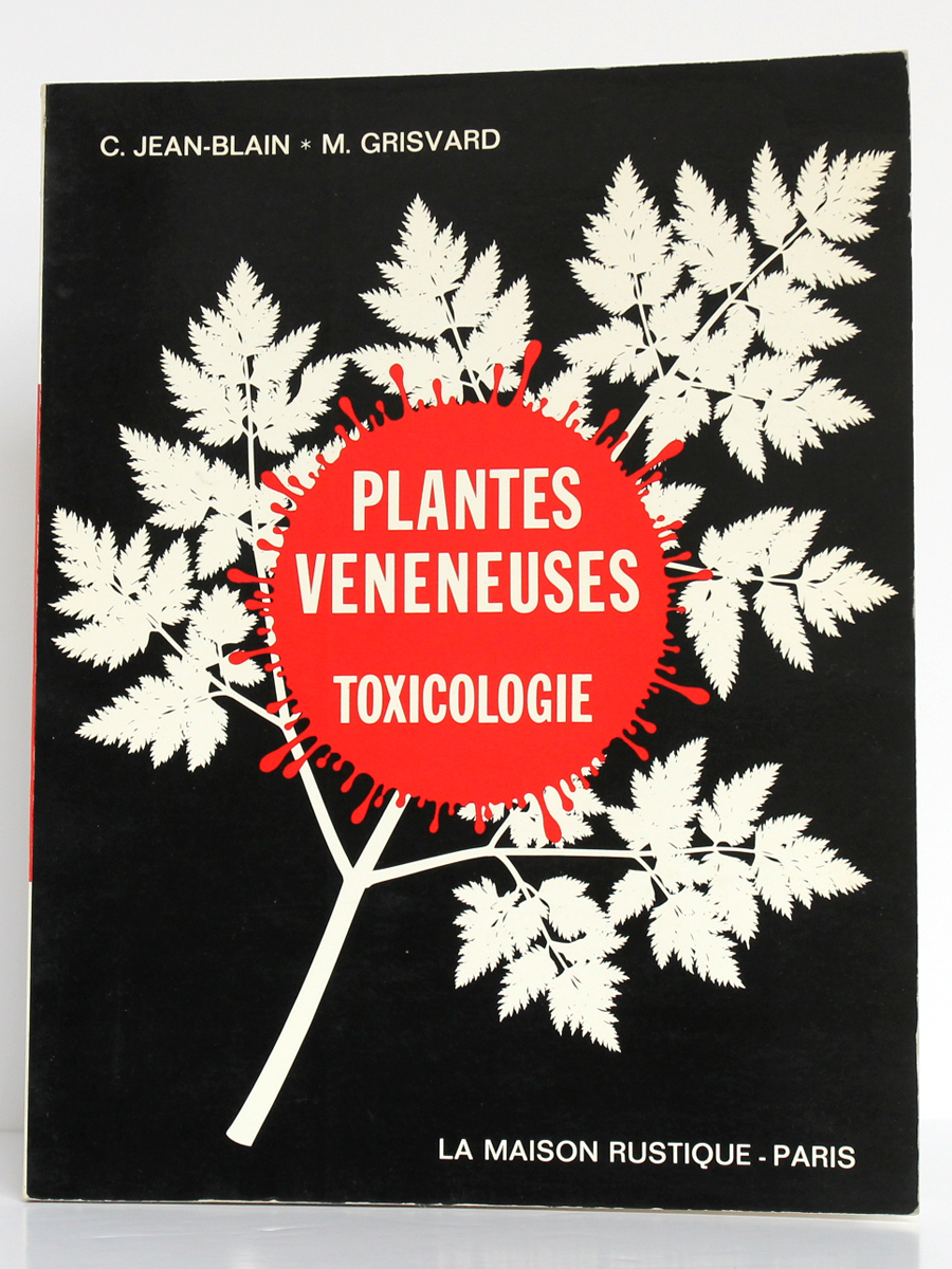 Les plantes vénéneuses Leur toxicologie, Claude JEAN-BLAIN, Michel GRISVARD. La Maison rustique, 1973. Couverture.