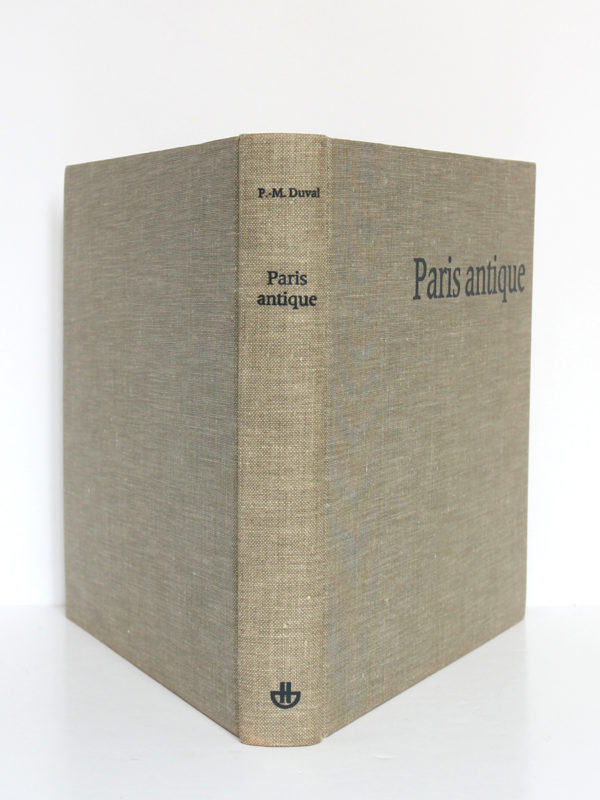 Paris antique Des origines au troisième siècle. Paul-Marie DUVAL. Hermann, 1961. Reliure : dos et plats.