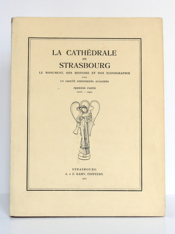 La cathédrale de Strasbourg Le monument, son histoire et son iconographie par un groupe d'historiens alsaciens. Première partie (1015-1240). A. & F. Kahn Éditeurs, 1932. Couverture.