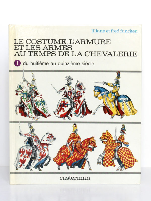 Le costume, l’armure et les armes au temps de la chevalerie, Liliane et Fred Funcken. Casterman, 1977. Couverture.