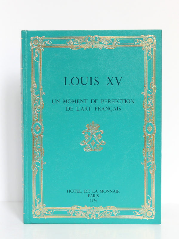 Louis XV Un moment de perfection de l'art français. Hôtel de la Monnaie, 1974. Premier plat.